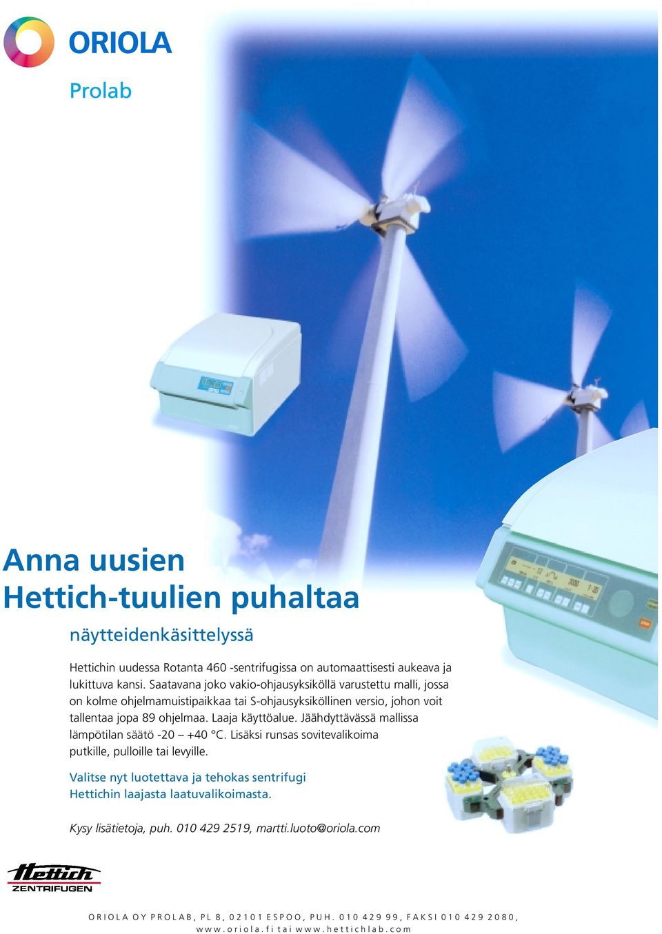 Jäähdyttävässä mallissa lämpötilan säätö -20 +40 C. Lisäksi runsas sovitevalikoima putkille, pulloille tai levyille.