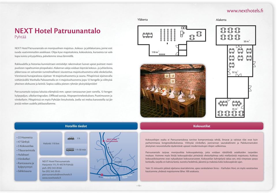 Rakkaudella ja historiaa kunnioittaen entisöidyt rakennukset luovat upeat puitteet monipuolisten tapahtumien pitopaikaksi.