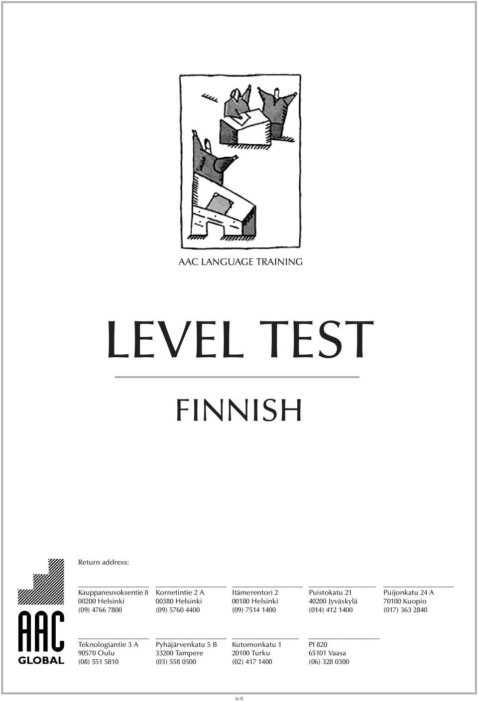 4766 7800 (09) 5760 4400 (09) 7514 1400 (014) 412 1400 (017) 363 2840 Teknologiantie 3 A Pyhäjärvenkatu 5 B