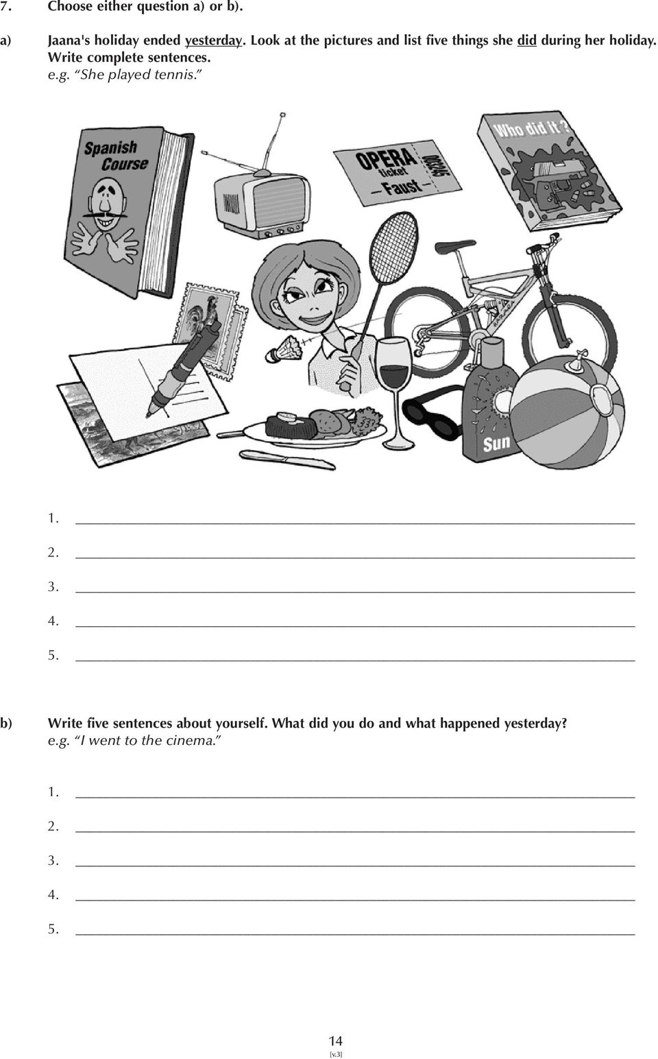 Write complete sentences. e.g. She played tennis. 1. 2. 3. 4. 5.