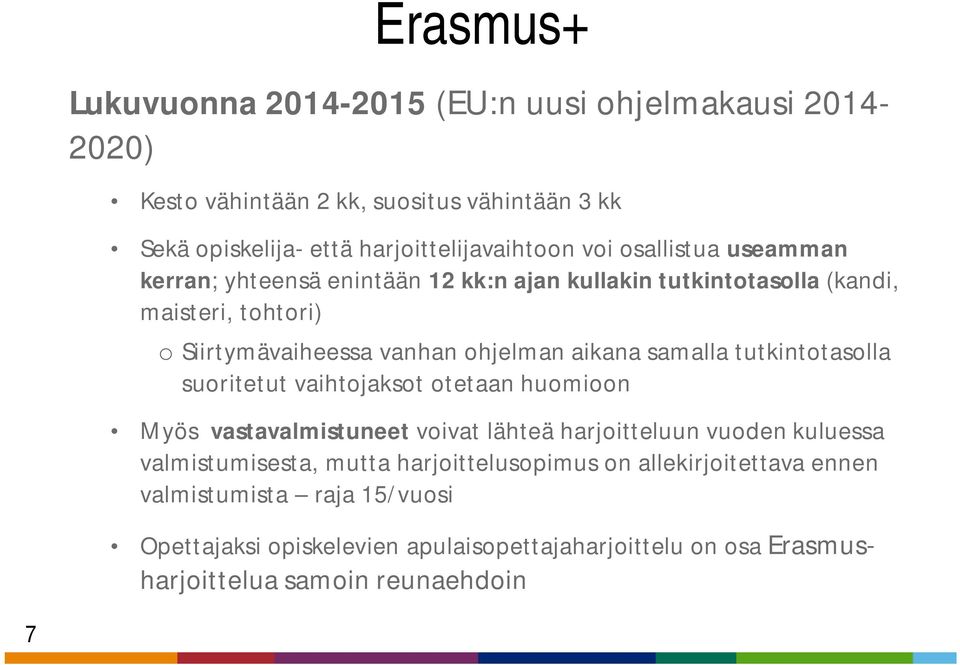 samalla tutkintotasolla suoritetut vaihtojaksot otetaan huomioon Myös vastavalmistuneet voivat lähteä harjoitteluun vuoden kuluessa valmistumisesta, mutta