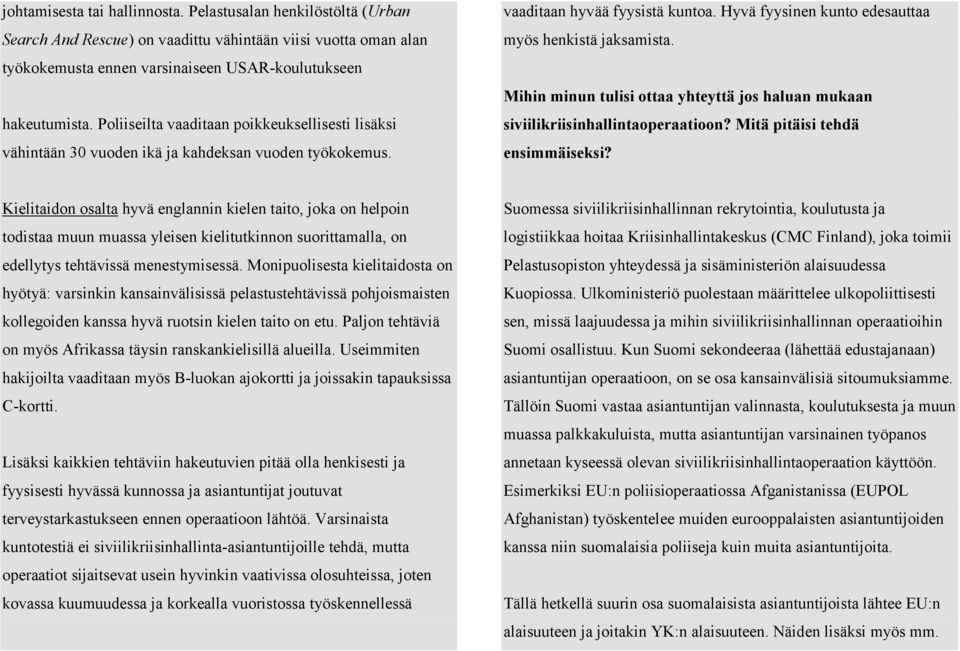 Mihin minun tulisi ottaa yhteyttä jos haluan mukaan siviilikriisinhallintaoperaatioon? Mitä pitäisi tehdä ensimmäiseksi?