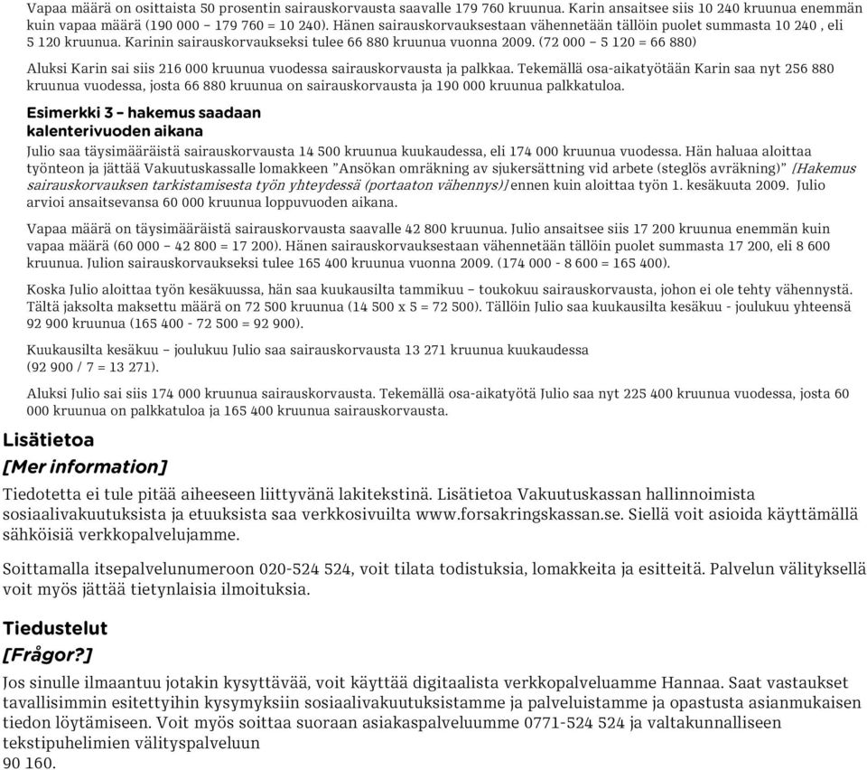 (72 000 5 120 = 66 880) Aluksi Karin sai siis 216 000 kruunua vuodessa sairauskorvausta ja palkkaa.