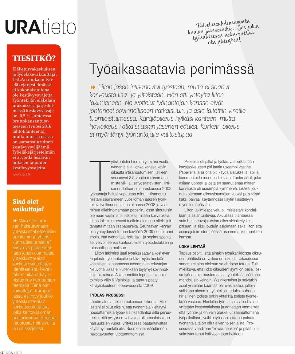 Työeläkejärjestelmän ei arvoida lisäävän julkisen talouden kestävyysvajetta. www.tela.fi Sinä olet vaikuttaja!