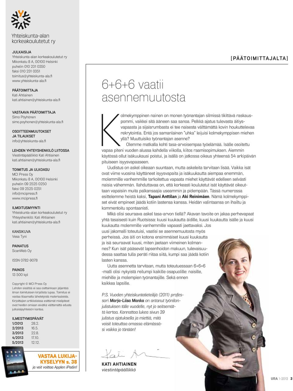 fi Lehden yhteyshenkilö liitossa Viestintäpäällikkö Kati Ahtiainen kati.ahtiainen@yhteiskunta-ala.