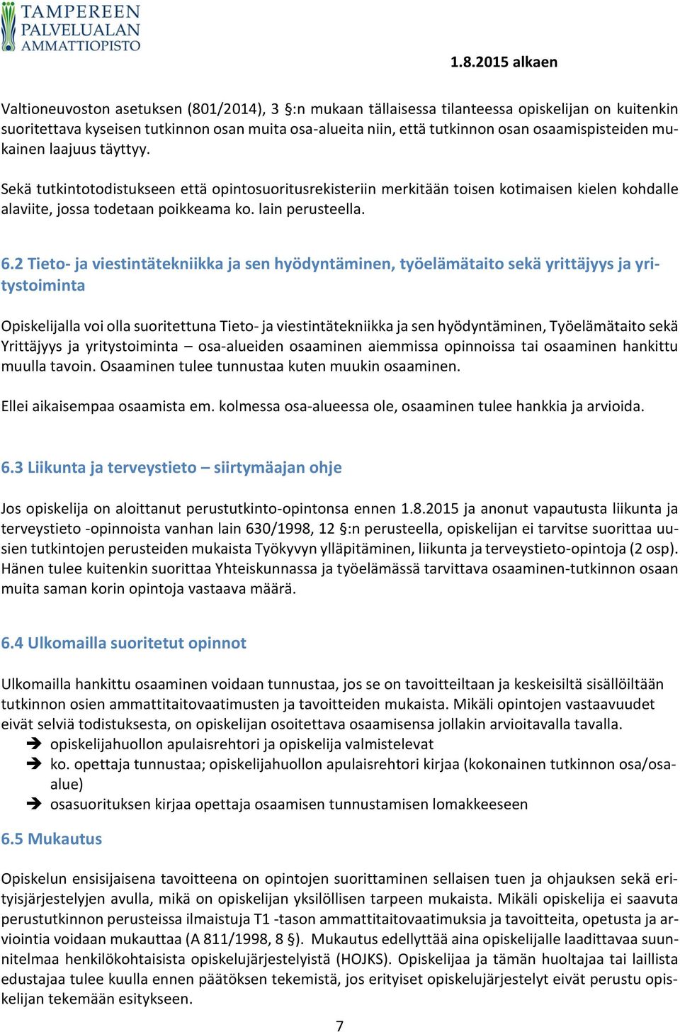 2 Tieto- ja viestintätekniikka ja sen hyödyntäminen, työelämätaito sekä yrittäjyys ja yritystoiminta Opiskelijalla voi olla suoritettuna Tieto- ja viestintätekniikka ja sen hyödyntäminen,