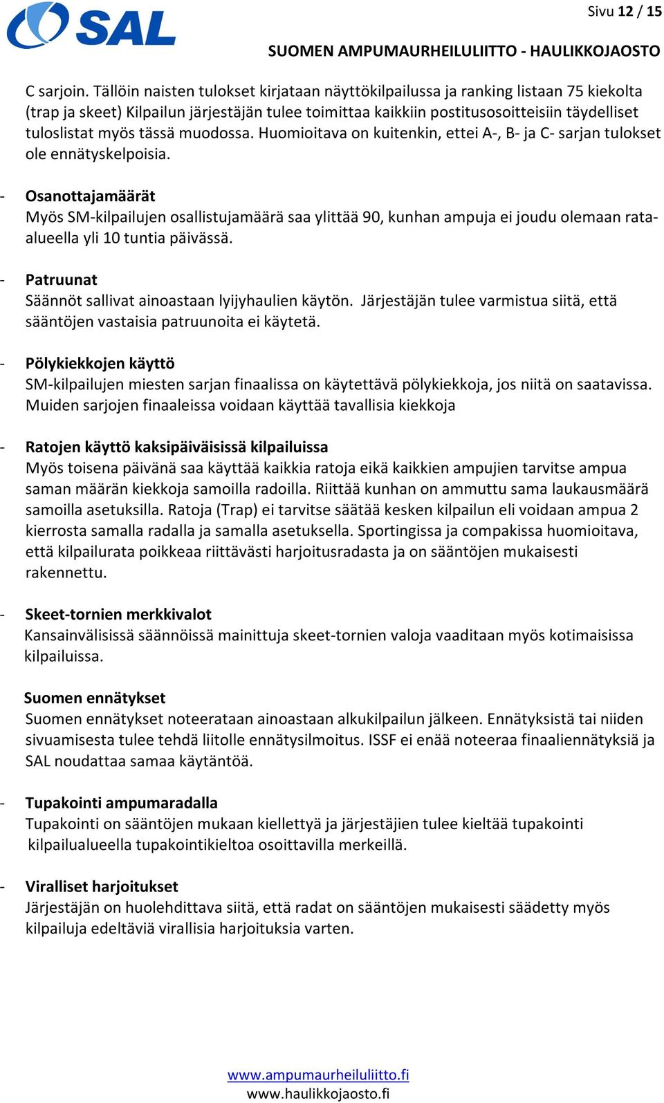 tässä muodossa. Huomioitava on kuitenkin, ettei A-, B- ja C- sarjan tulokset ole ennätyskelpoisia.