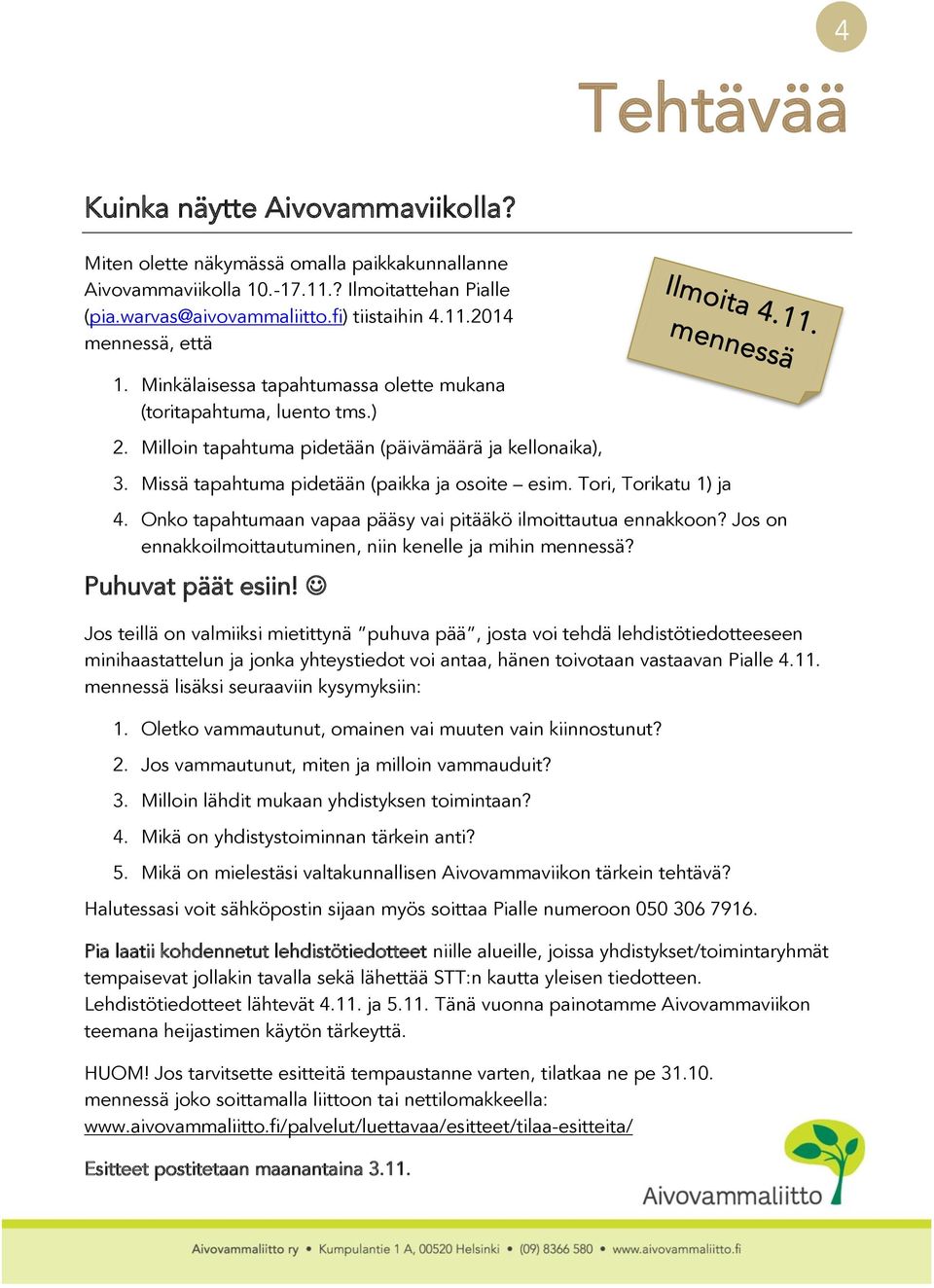 Missä tapahtuma pidetään (paikka ja osoite esim. Tori, Torikatu 1) ja 4. Onko tapahtumaan vapaa pääsy vai pitääkö ilmoittautua ennakkoon?