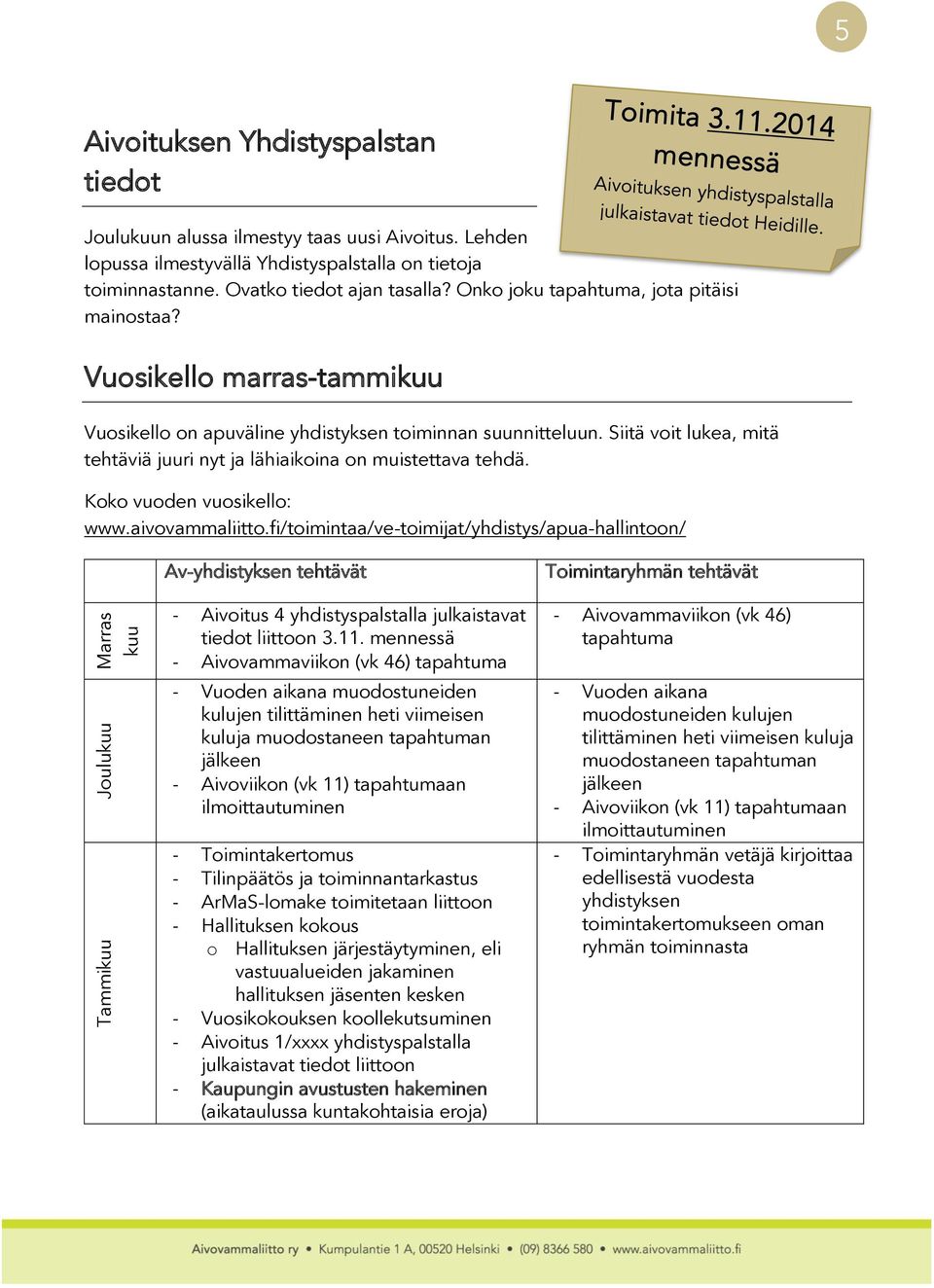 Siitä voit lukea, mitä tehtäviä juuri nyt ja lähiaikoina on muistettava tehdä. Koko vuoden vuosikello: www.aivovammaliitto.