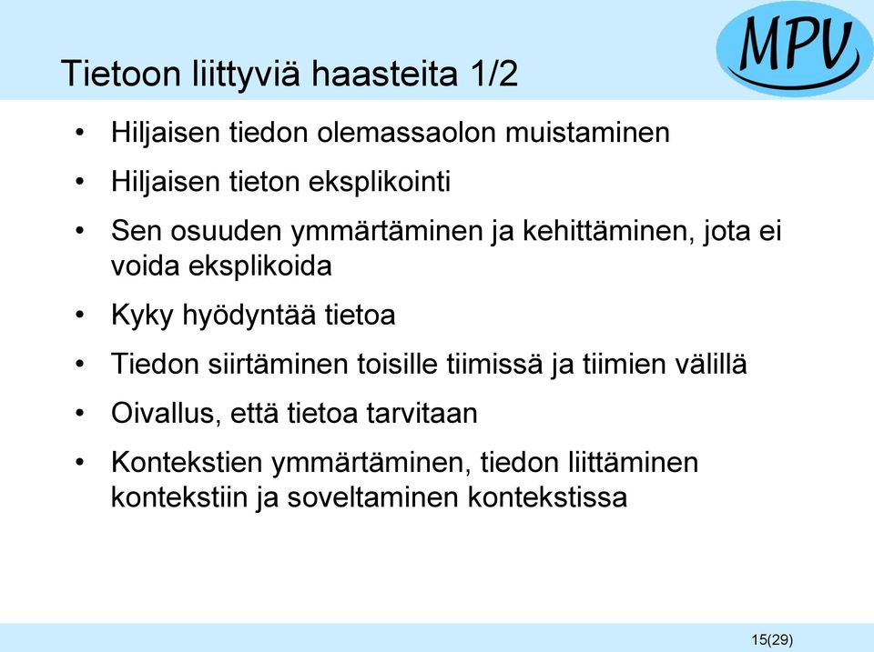 hyödyntää tietoa Tiedon siirtäminen toisille tiimissä ja tiimien välillä Oivallus, että