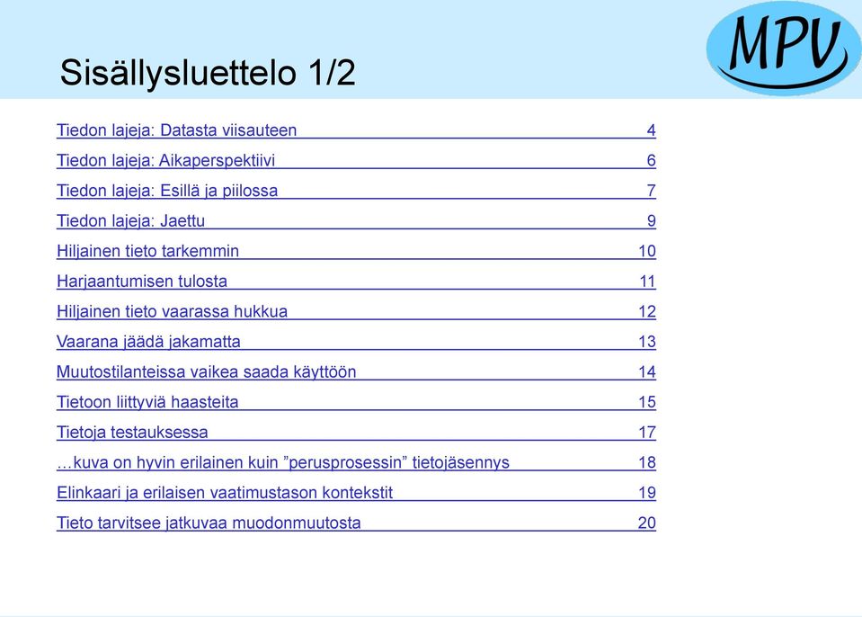 jakamatta 13 Muutostilanteissa vaikea saada käyttöön 14 Tietoon liittyviä haasteita 15 Tietoja testauksessa 17 kuva on hyvin