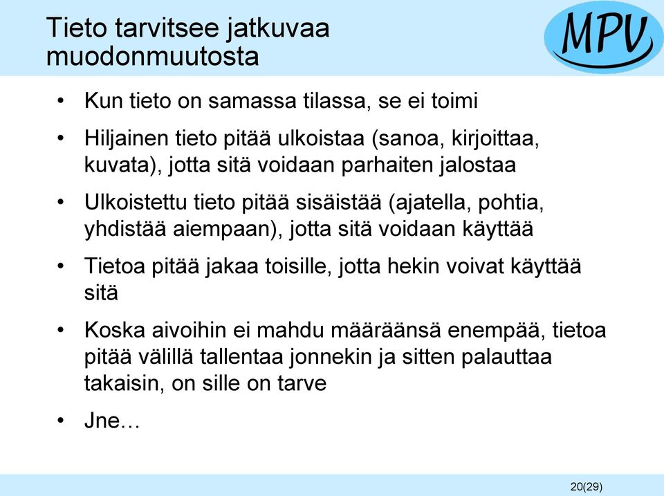 yhdistää aiempaan), jotta sitä voidaan käyttää Tietoa pitää jakaa toisille, jotta hekin voivat käyttää sitä Koska