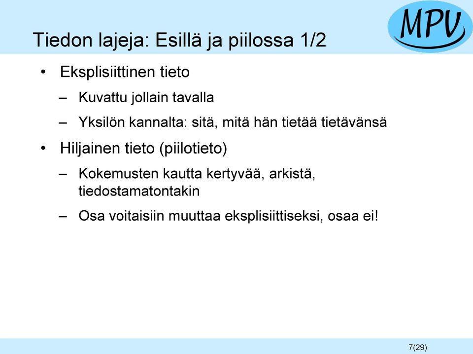 Hiljainen tieto (piilotieto) Kokemusten kautta kertyvää, arkistä,