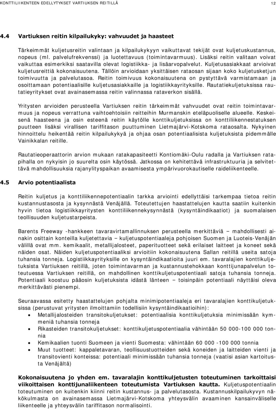 palvelufrekvenssi) ja luotettavuus (toimintavarmuus). Lisäksi reitin valitaan voivat vaikuttaa esimerkiksi saatavilla olevat logistiikka- ja lisäarvopalvelut.