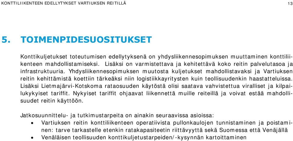 Yhdysliikennesopimuksen muutosta kuljetukset mahdollistavaksi ja Vartiuksen reitin kehittämistä koettiin tärkeäksi niin logistiikkayritysten kuin teollisuudenkin haastatteluissa.