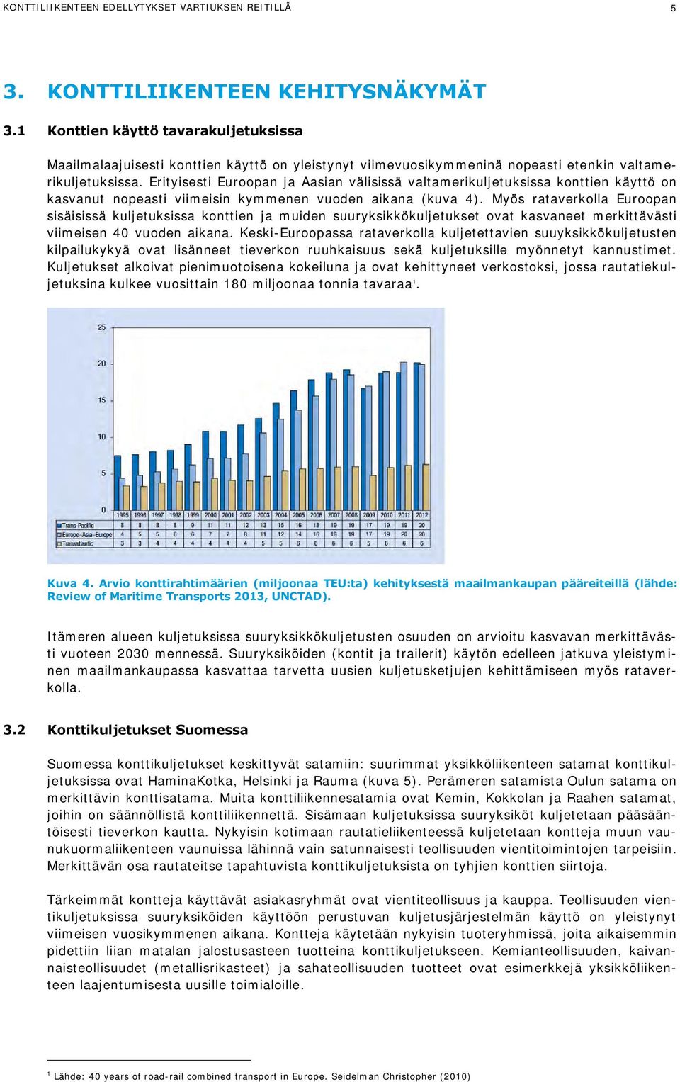 Erityisesti Euroopan ja Aasian välisissä valtamerikuljetuksissa konttien käyttö on kasvanut nopeasti viimeisin kymmenen vuoden aikana (kuva 4).