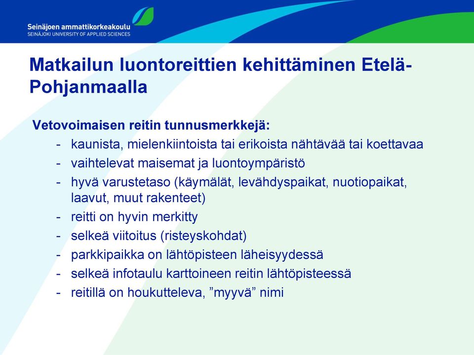 (käymälät, levähdyspaikat, nuotiopaikat, laavut, muut rakenteet) - reitti on hyvin merkitty - selkeä viitoitus