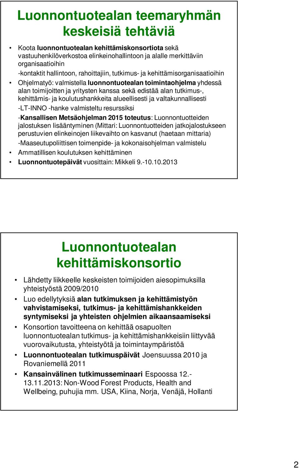 kehittämis- ja koulutushankkeita alueellisesti ja valtakunnallisesti -LT-INNO -hanke valmisteltu resurssiksi -Kansallisen Metsäohjelman 2015 toteutus: Luonnontuotteiden jalostuksen lisääntyminen