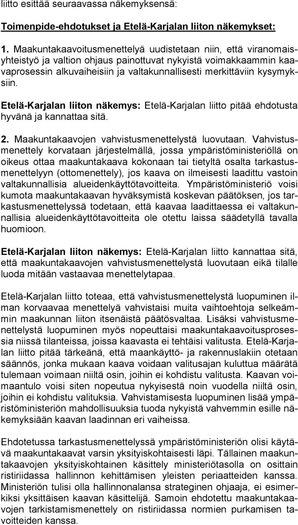 sy myksiin. Etelä-Karjalan liiton näkemys: Etelä-Karjalan liitto pitää ehdotusta hy vä nä ja kannattaa sitä. 2. Maakuntakaavojen vahvistusmenettelystä luovutaan.