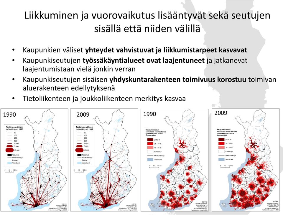 laajentuneet ja jatkanevat laajentumistaan vielä jonkin verran Kaupunkiseutujen sisäisen yhdyskuntarakenteen