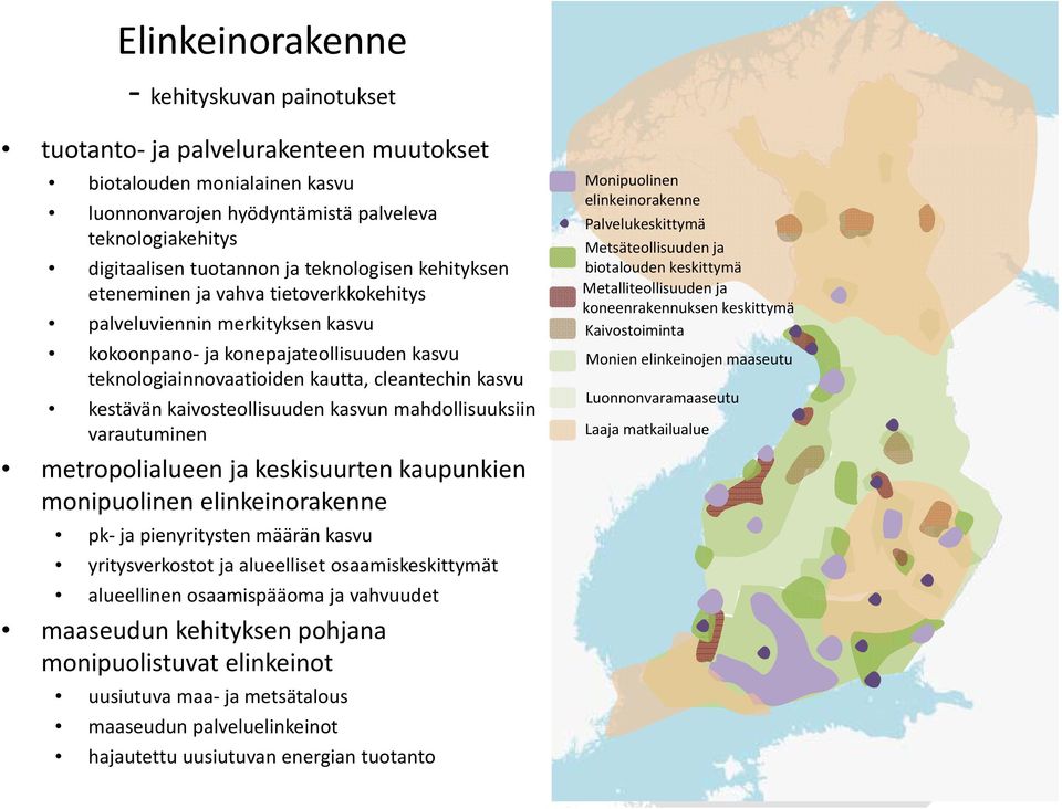 kaivosteollisuuden kasvun mahdollisuuksiin varautuminen metropolialueen ja keskisuurten kaupunkien monipuolinen elinkeinorakenne pk ja pienyritysten määrän kasvu yritysverkostot ja alueelliset