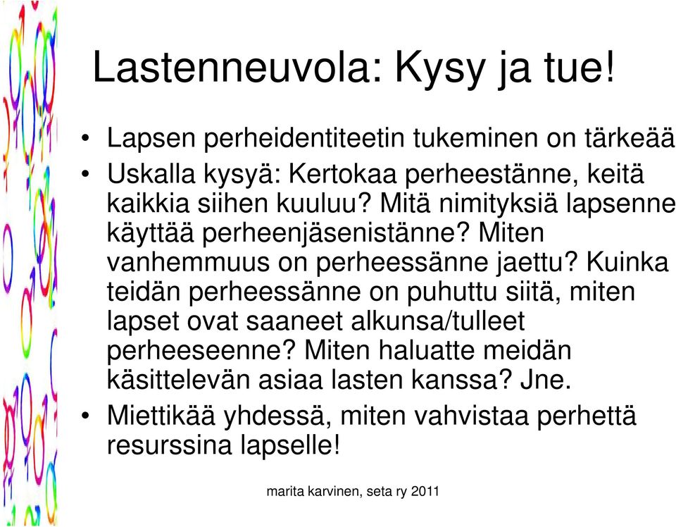 Mitä nimityksiä lapsenne käyttää perheenjäsenistänne? Miten vanhemmuus on perheessänne jaettu?