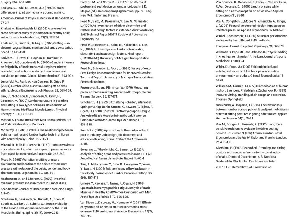 (1966) Sitting an electromyographic and mechanichal study. Acta Othop Scand 37, 415-428. Lariviere, C., Gravel, D., Gagnon, D., Gardiner, P., Arsenault, A.B., gaudreault, N.