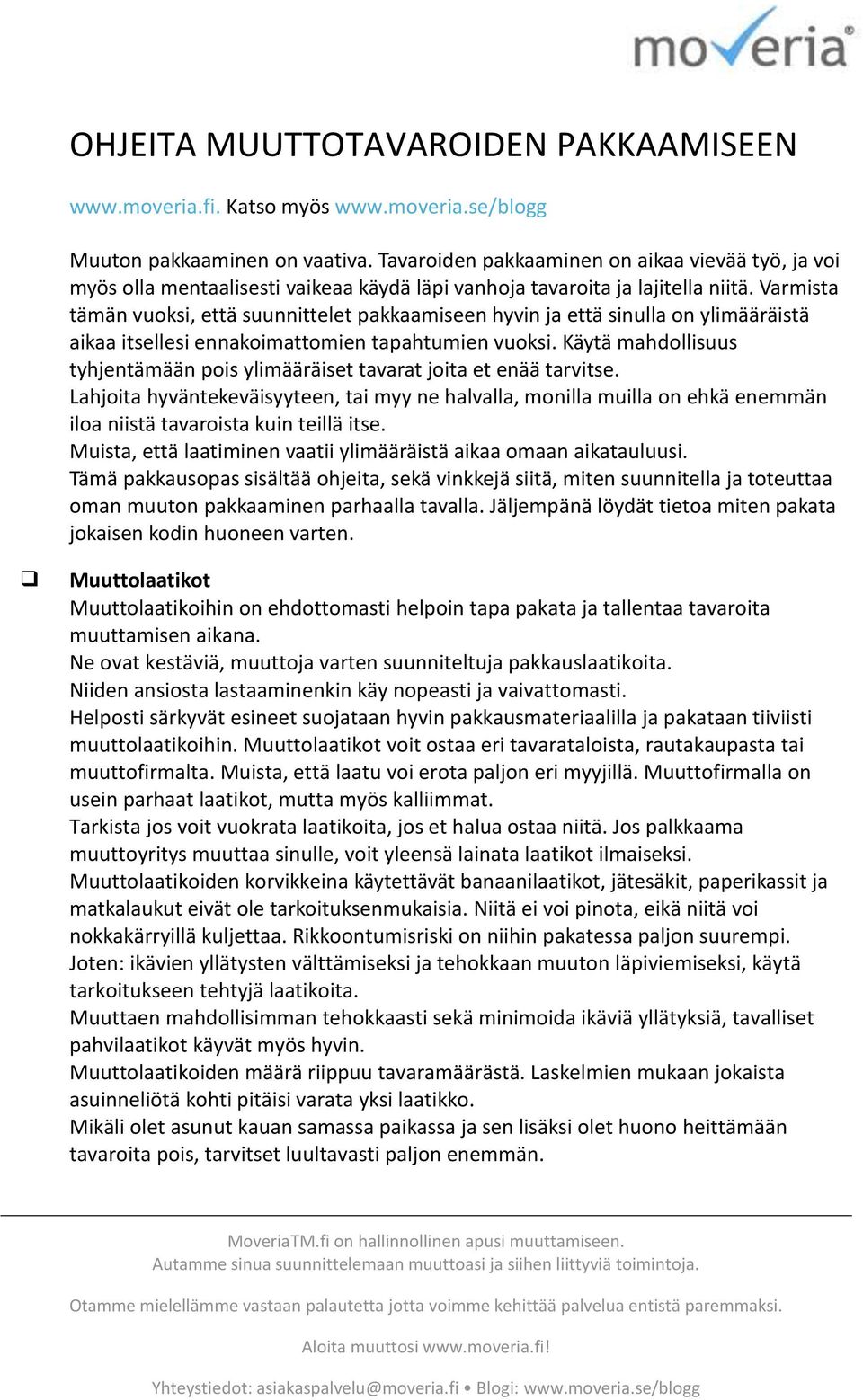 Varmista tämän vuoksi, että suunnittelet pakkaamiseen hyvin ja että sinulla on ylimääräistä aikaa itsellesi ennakoimattomien tapahtumien vuoksi.