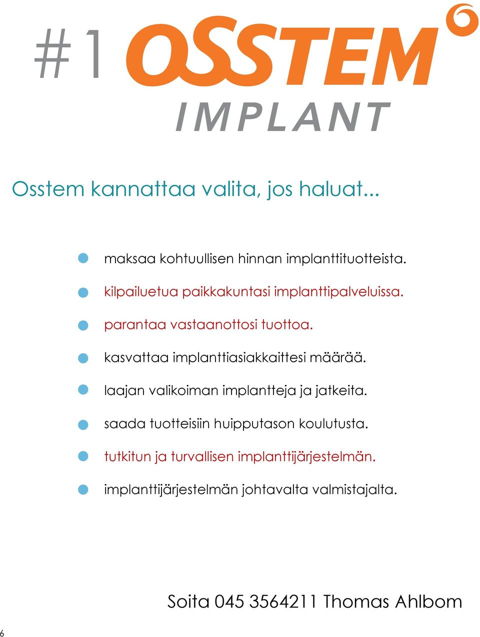 kasvattaa implanttiasiakkaittesi määrää. laajan valikoiman implantteja ja jatkeita.