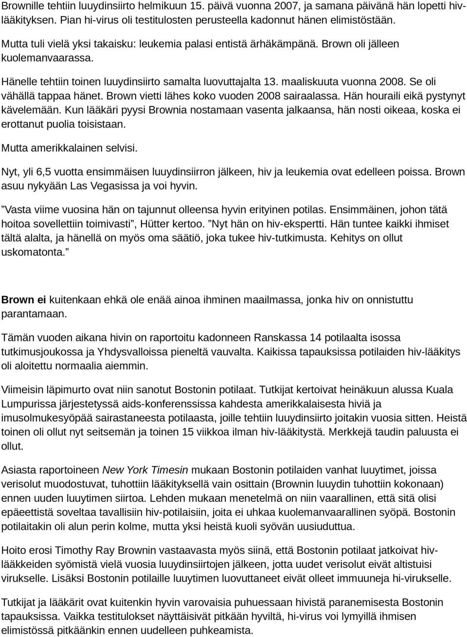 Se oli vähällä tappaa hänet. Brown vietti lähes koko vuoden 2008 sairaalassa. Hän houraili eikä pystynyt kävelemään.