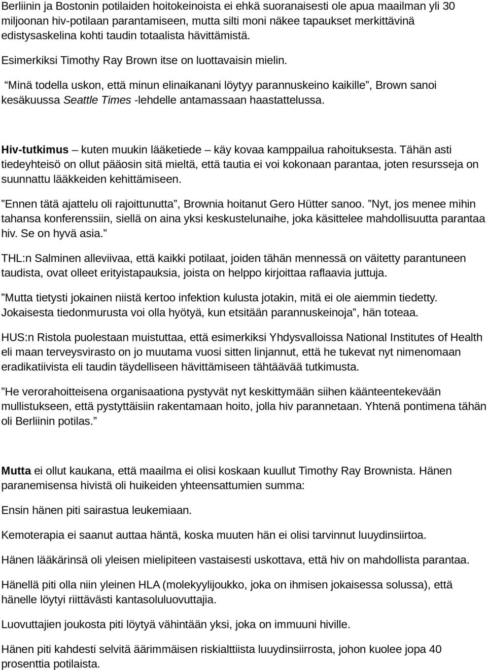 Minä todella uskon, että minun elinaikanani löytyy parannuskeino kaikille, Brown sanoi kesäkuussa Seattle Times -lehdelle antamassaan haastattelussa.