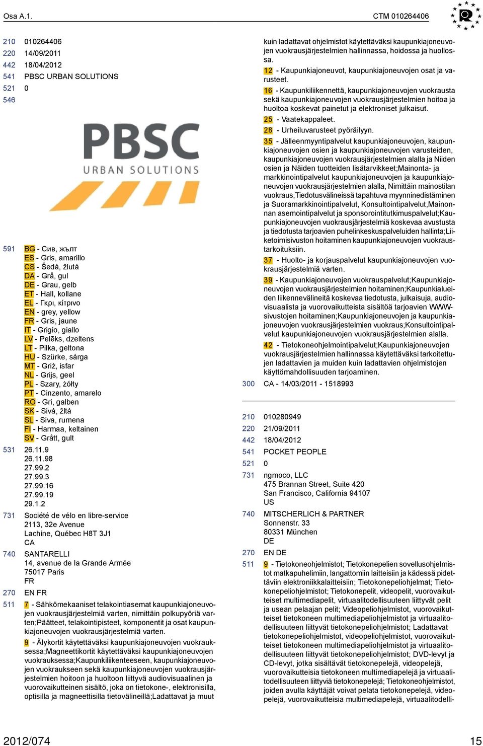 jaune IT - Grigio, giallo LV - Pelēks, dzeltens LT - Pilka, geltona HU - Szürke, sárga MT - Griż, isfar NL - Grijs, geel PL - Szary, żółty PT - Cinzento, amarelo RO - Gri, galben SK - Sivá, žltá SL -