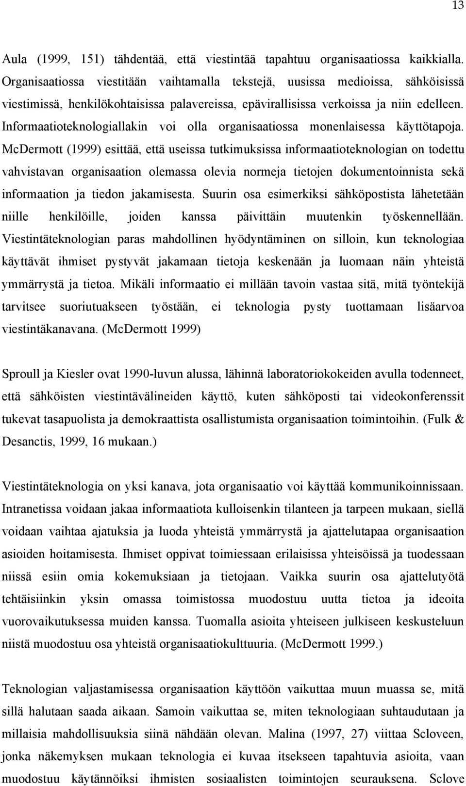 Informaatioteknologiallakin voi olla organisaatiossa monenlaisessa käyttötapoja.