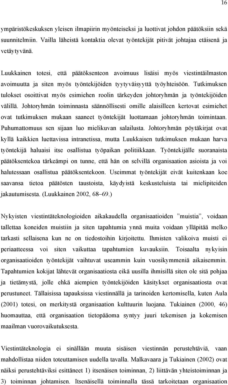 Tutkimuksen tulokset osoittivat myös esimiehen roolin tärkeyden johtoryhmän ja työntekijöiden välillä.