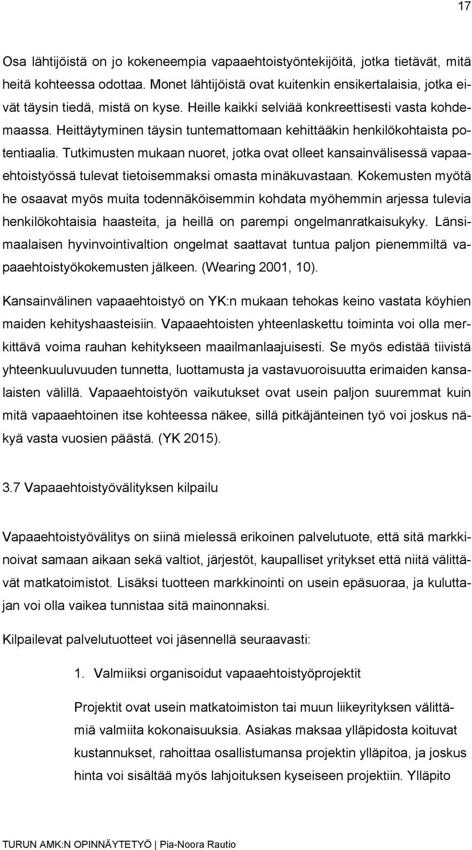 Tutkimusten mukaan nuoret, jotka ovat olleet kansainvälisessä vapaaehtoistyössä tulevat tietoisemmaksi omasta minäkuvastaan.