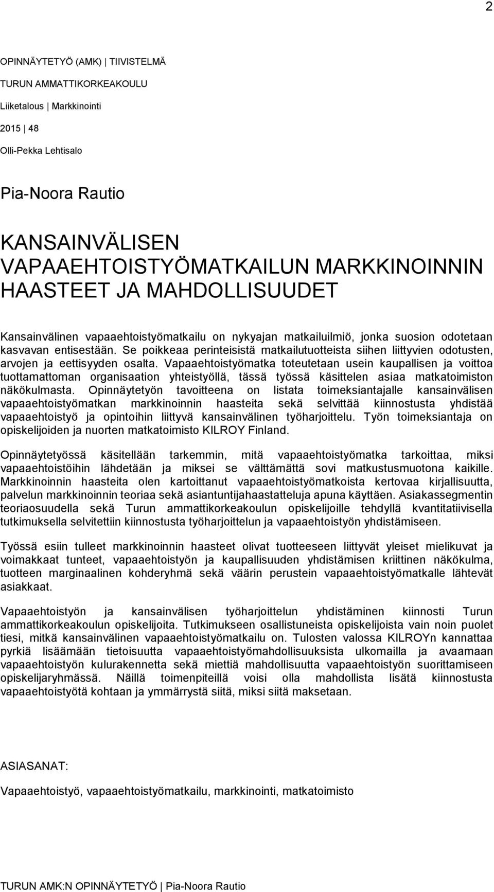 Se poikkeaa perinteisistä matkailutuotteista siihen liittyvien odotusten, arvojen ja eettisyyden osalta.