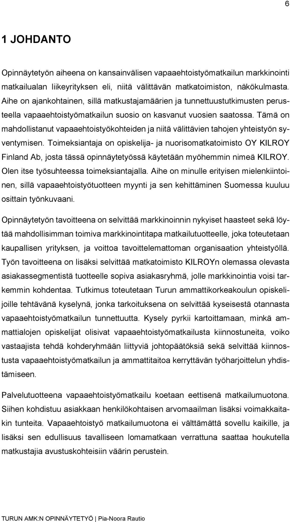 Tämä on mahdollistanut vapaaehtoistyökohteiden ja niitä välittävien tahojen yhteistyön syventymisen.