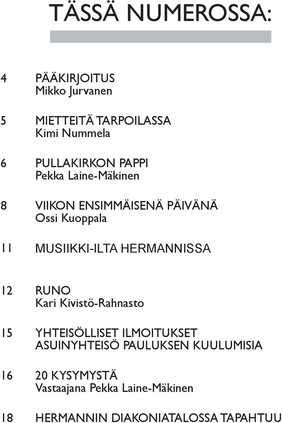 musiikki-ilta Hermannissa 12 Runo Kari Kivistö-Rahnasto 15 Yhteisölliset ilmoitukset