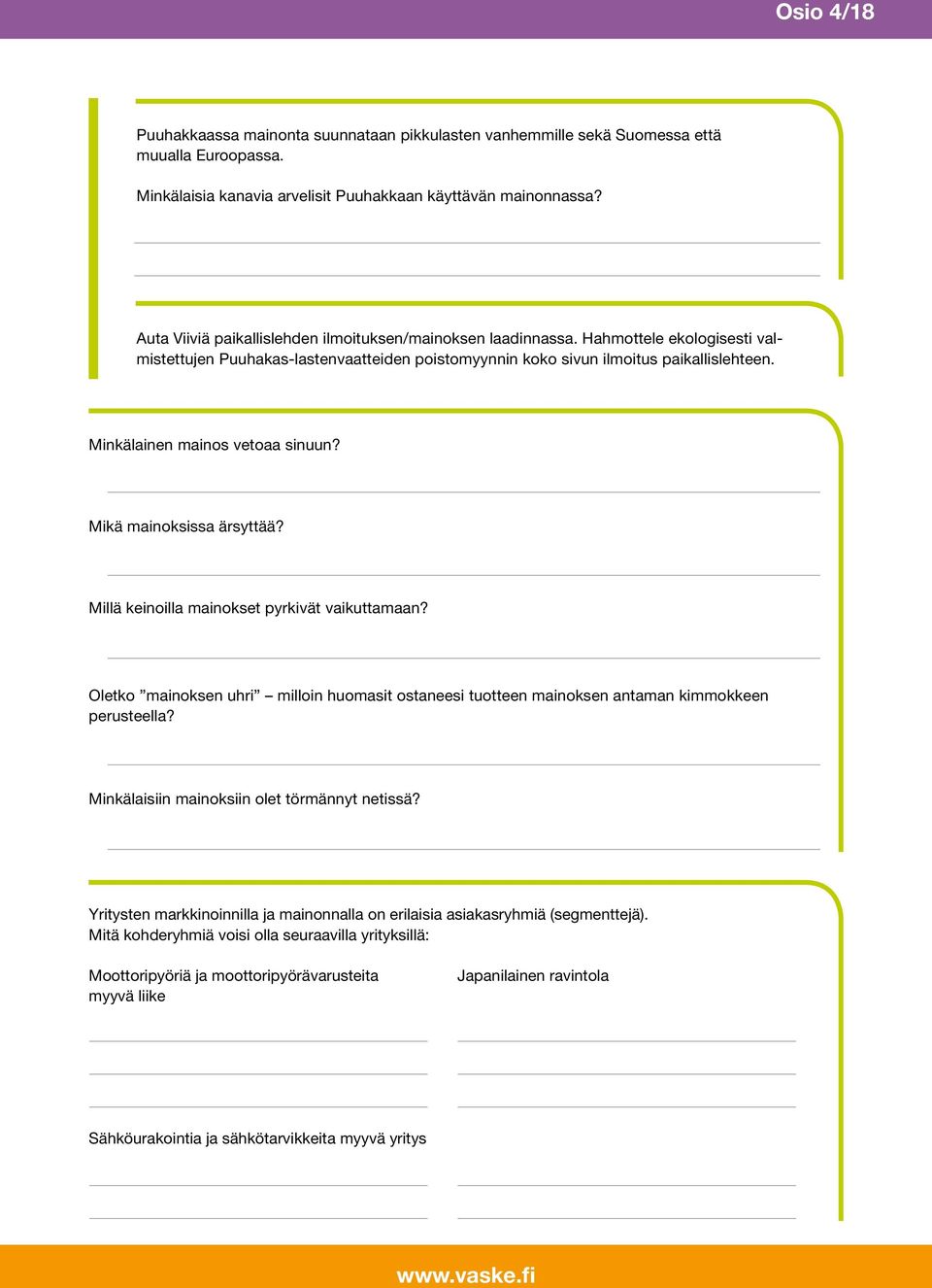 Minkälainen mainos vetoaa sinuun? Mikä mainoksissa ärsyttää? Millä keinoilla mainokset pyrkivät vaikuttamaan?