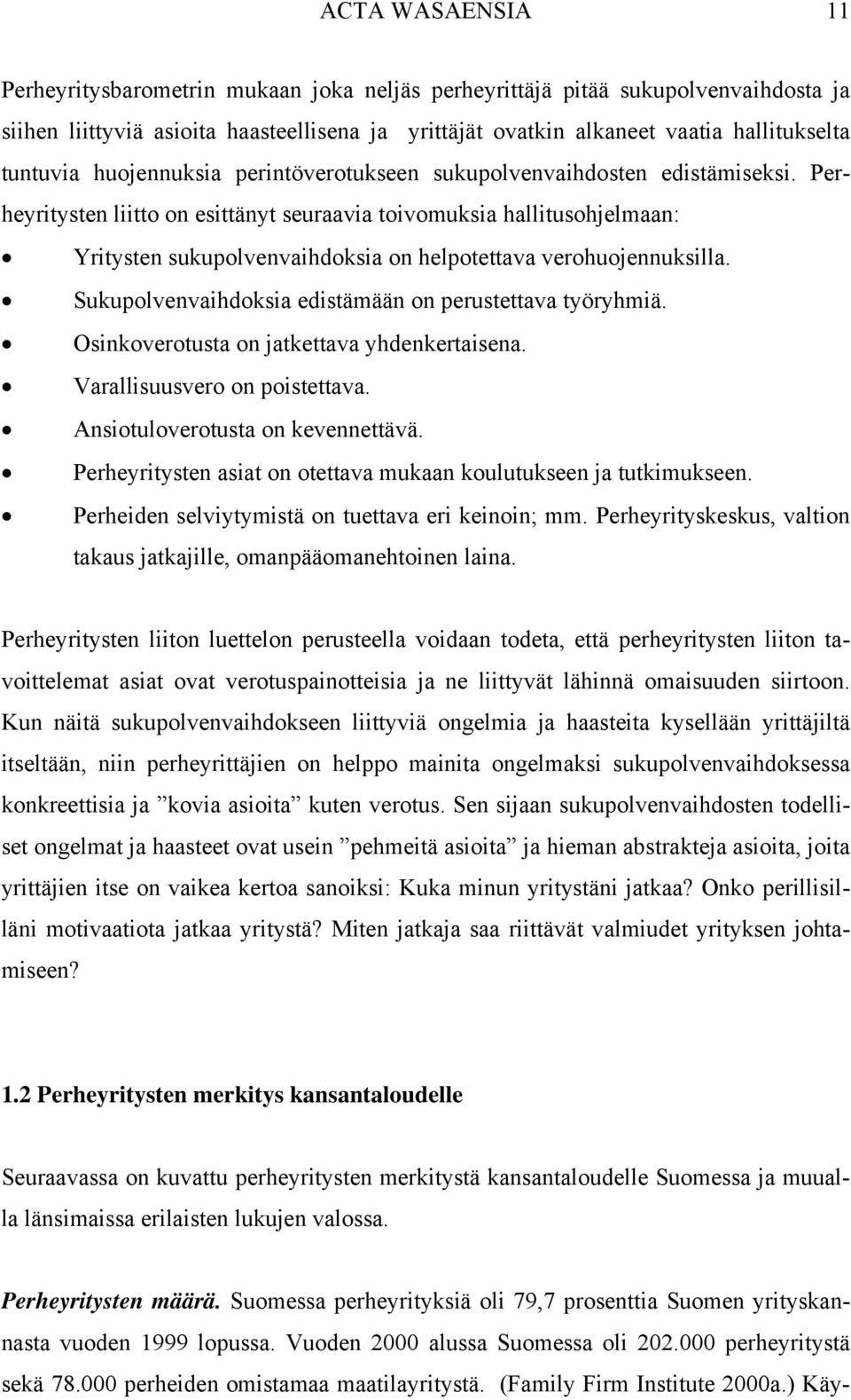 Perheyritysten liitto on esittänyt seuraavia toivomuksia hallitusohjelmaan: Yritysten sukupolvenvaihdoksia on helpotettava verohuojennuksilla.