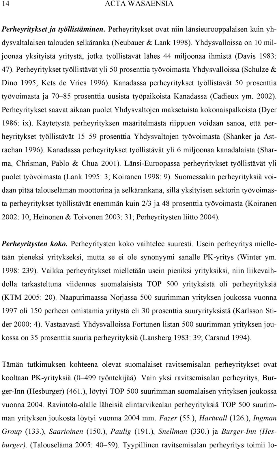 Perheyritykset työllistävät yli 50 prosenttia työvoimasta Yhdysvalloissa (Schulze & Dino 1995; Kets de Vries 1996).