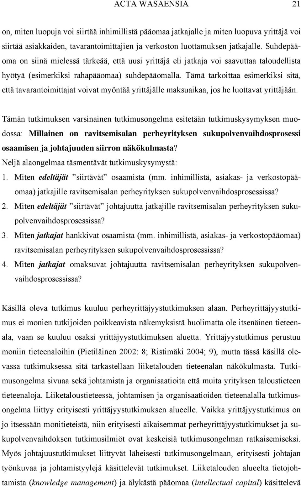 Tämä tarkoittaa esimerkiksi sitä, että tavarantoimittajat voivat myöntää yrittäjälle maksuaikaa, jos he luottavat yrittäjään.