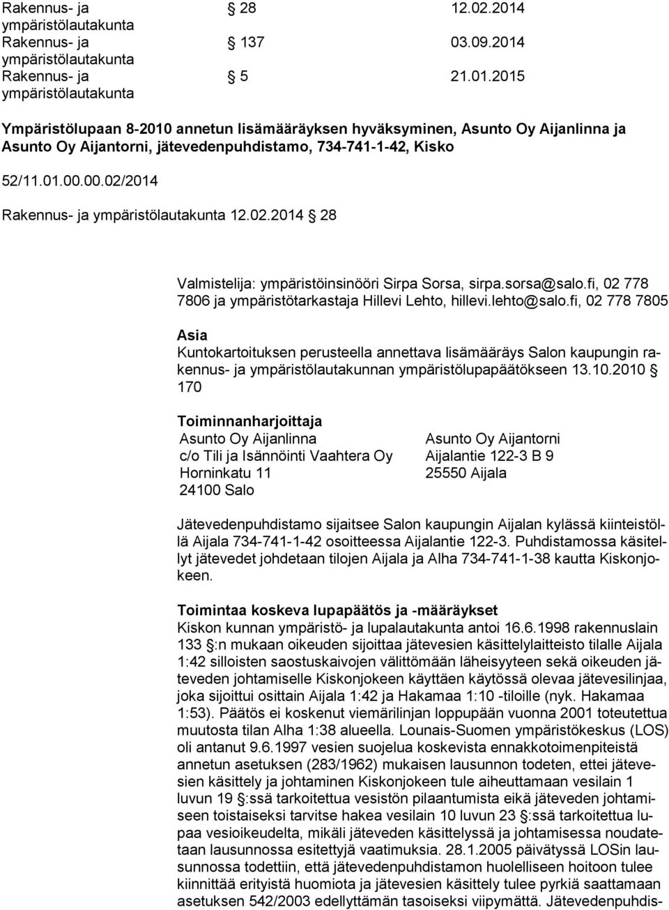 00.02/2014 Rakennus- ja ympäristölautakunta 12.02.2014 28 Valmistelija: ympäristöinsinööri Sirpa Sorsa, sirpa.sorsa@salo.fi, 02 778 7806 ja ympäristötarkastaja Hillevi Lehto, hillevi.lehto@salo.