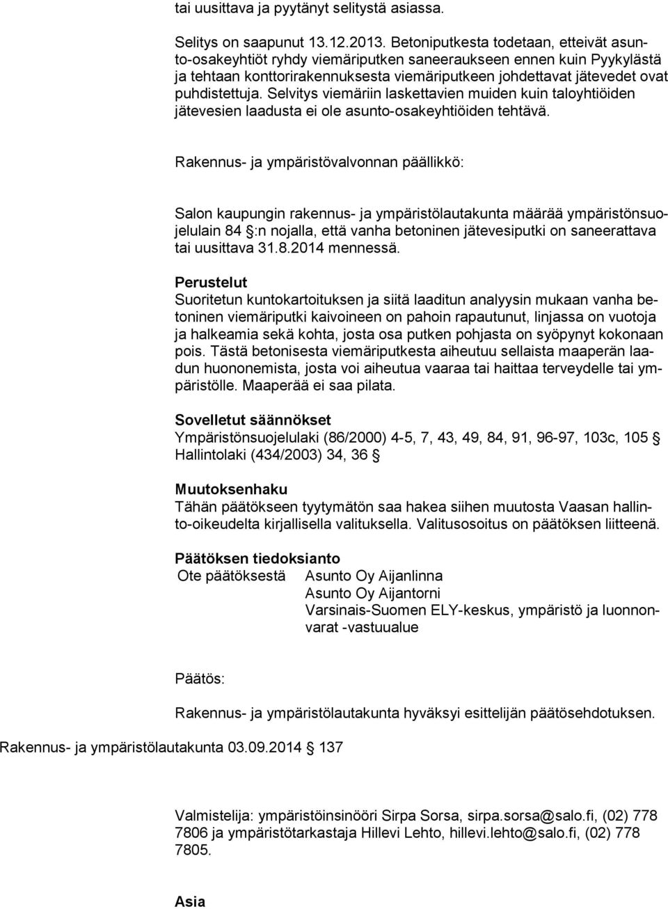 puhdistettuja. Selvitys viemäriin laskettavien muiden kuin ta lo yh tiöi den jätevesien laadusta ei ole asunto-osakeyhtiöiden tehtävä.