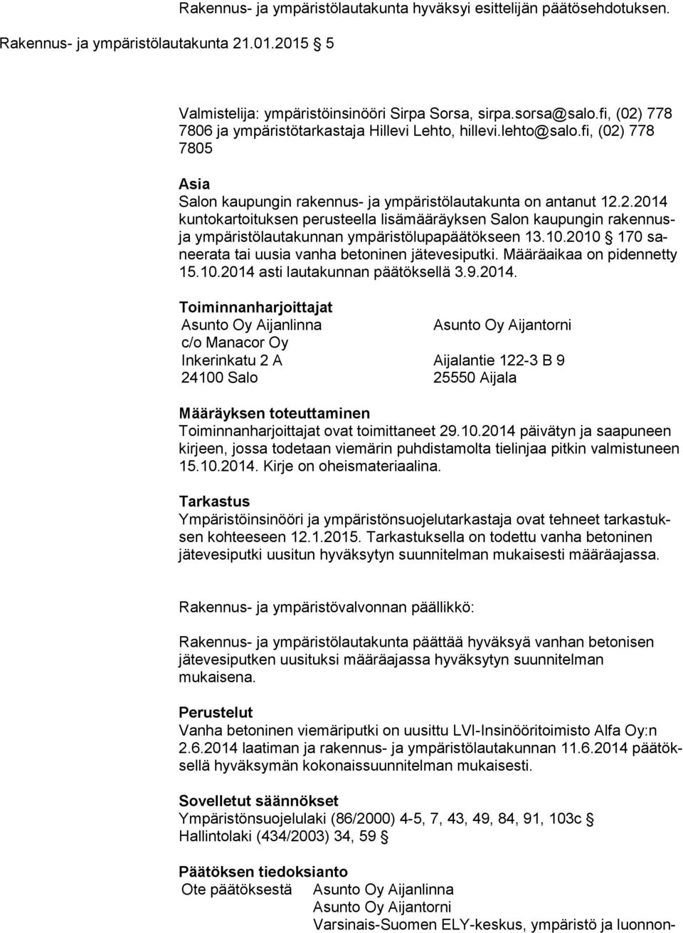 10.2010 170 sanee ra ta tai uusia vanha betoninen jätevesiputki. Määräaikaa on pidennetty 15.10.2014 