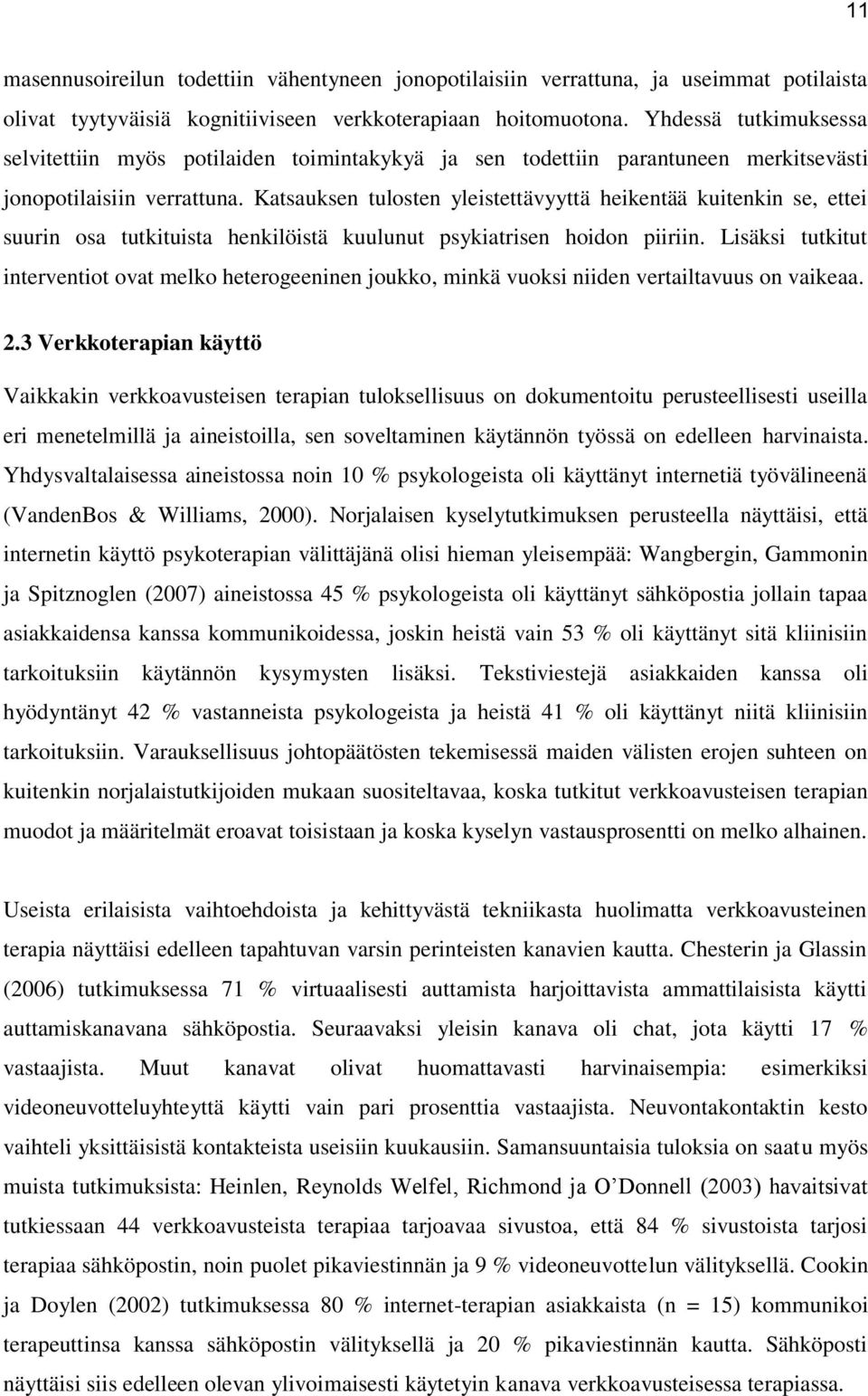 Katsauksen tulosten yleistettävyyttä heikentää kuitenkin se, ettei suurin osa tutkituista henkilöistä kuulunut psykiatrisen hoidon piiriin.