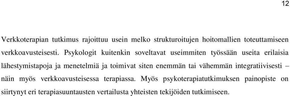 Psykologit kuitenkin soveltavat useimmiten työssään useita erilaisia lähestymistapoja ja menetelmiä ja