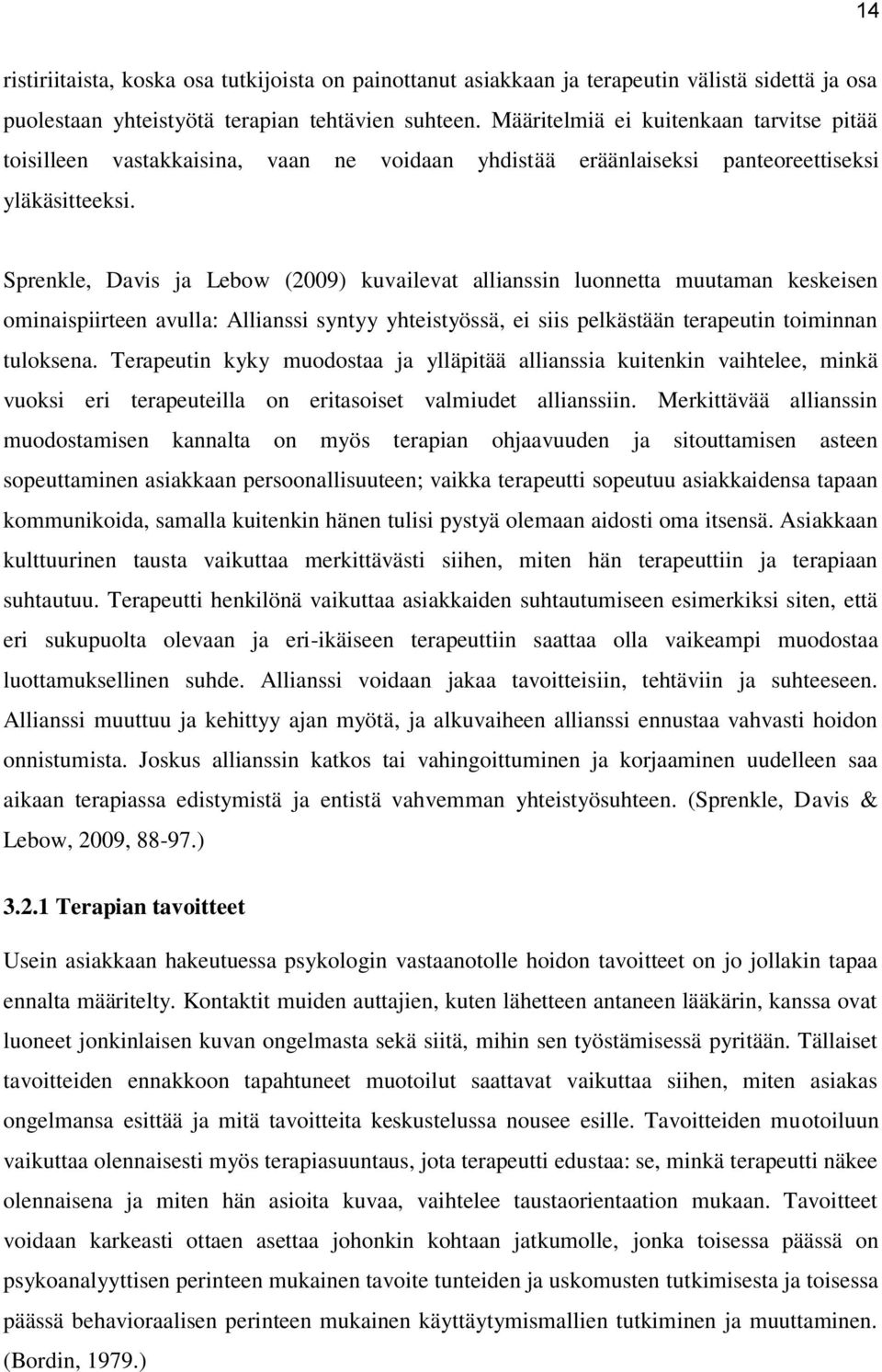 Sprenkle, Davis ja Lebow (2009) kuvailevat allianssin luonnetta muutaman keskeisen ominaispiirteen avulla: Allianssi syntyy yhteistyössä, ei siis pelkästään terapeutin toiminnan tuloksena.