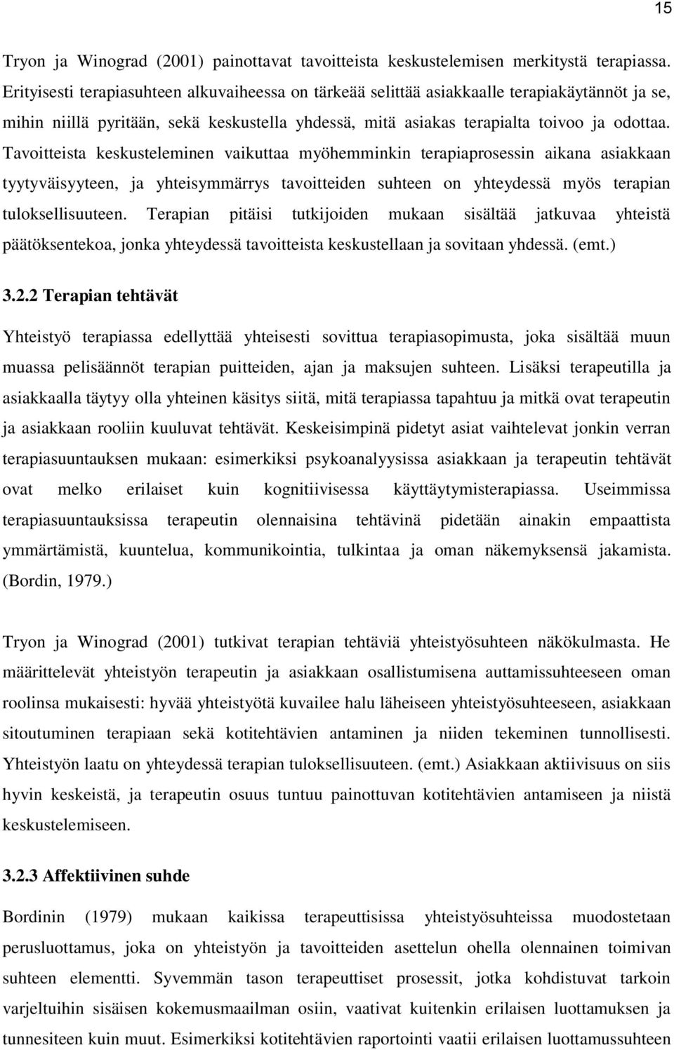 Tavoitteista keskusteleminen vaikuttaa myöhemminkin terapiaprosessin aikana asiakkaan tyytyväisyyteen, ja yhteisymmärrys tavoitteiden suhteen on yhteydessä myös terapian tuloksellisuuteen.