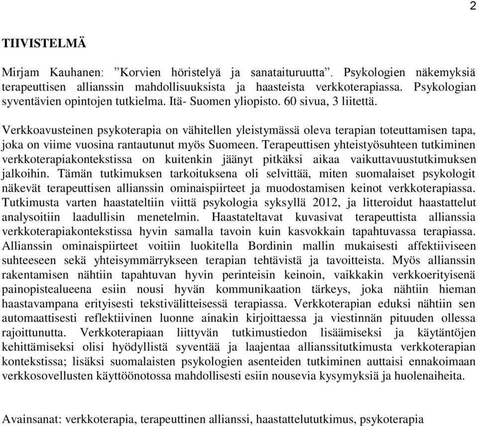 Verkkoavusteinen psykoterapia on vähitellen yleistymässä oleva terapian toteuttamisen tapa, joka on viime vuosina rantautunut myös Suomeen.